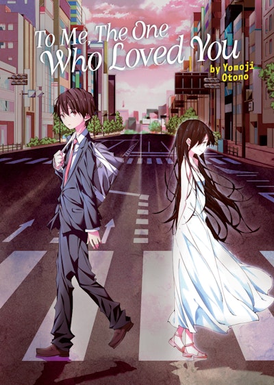 Light Novel: To Me, The One Who Loved You